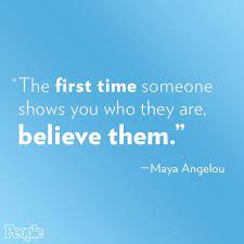 When someone shows you who they are. People Auf Twitter The First Time Someone Shows You Who They Are Believe Them Maya Angelou Http T Co Vz6uxccu2e Http T Co 4qy6ktgwus