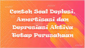 Contoh soal dan jawaban pertukaran aktiva tetap tidak sejenis dapat digunakan sebagai sarana meningkatkan kualitas dan kuantitas barang jadi. Contoh Soal Deplesi Amortisasi Dan Depresiasi Aktiva Tetap Perusahaan Staff Accounting