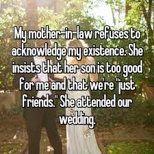 My Mother In Law Refuses To Acknowledge My Existence She Insists That Her Son Is Too Good For Me And That We R Whisper Confessions Whisper Quotes Just Friends