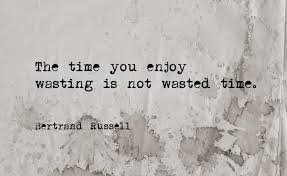 The Time You Enjoy Wasting Is Not Wasted Time Quotes Pin By R On Words For Mind Wise Words Quotes Inspirational Words Words Quotes