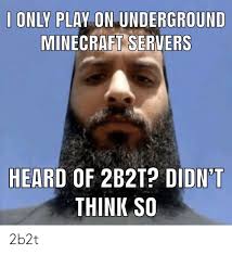Browse hundreds of the best anarchy servers right on our server list. 2b2t 2b2t Meme On Me Me