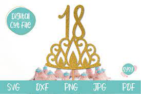 You should wish her to live her life on its full and enjoy every moment. 18th Birthday Cake Topper With Crown Svg 1120176 Cut Files Design Bundles