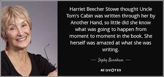 Sophy Burnham Quote Harriet Beecher Stowe Thought Uncle Tom S Cabin Was Written Through