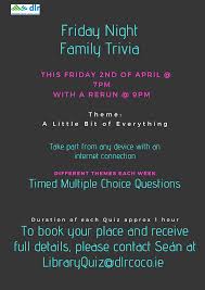 Instantly play online for free, no downloading needed! Dlr Libraries Join Us For Our Friday Night Family Quiz Taking Place Friday 2nd April At 7 00pm Our Theme This Week Is A Little Bit Of Everything If You And Your