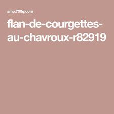 Recette Flan De Courgettes Au Chavroux En Video Recette Flan De Courgette Recette Flan De Courgette Flan