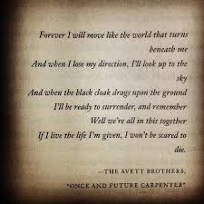 If I Live The Life I M Given I Won T Be Scared To Die The Avett Brothers The Once And Future Avett Brothers Lyrics Avett Brothers Inspirational Quotes