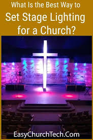 What Is The Best Way To Set Stage Lighting For A Church Easychurchtech Com
