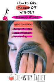 How To Take Off Makeup Without Makeup Wipes Chemistry Cachet Eye Makeup Remover Diy Oil Makeup Remover Homemade Makeup Remover