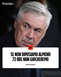 Se capiterà di nuovo giocare senza riposare 72 ore, non ci presenteremo in  campo”. Carlo Ancelotti è una furia