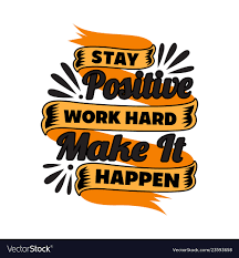 A person will need to work through these things if they want to stay motivated on a regular basis. Saturday Positive Work Quotes Stay Positive Work Hard Motivational Quote For Vector Image Dogtrainingobedienceschool Com