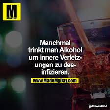 Ohne alkohol geraten sowohl körper als auch psyche aus dem gleichgewicht. Manchmal Trinkt Man Alkohol Um Made My Day