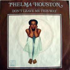 Don T Leave Me This Way By Thelma Houston Thelma Houston Don T Leave Me This Way 1977 Dont Leave Me Best Breakup Songs Breakup Songs