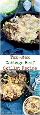 Cabbage Beef Skillet Recipe Tex Mex Style With Mexican Cheese Blend This Low Beef Skillet Recipe Cabbage And Beef Beef Recipes