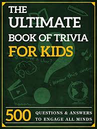 Challenge them to a trivia party! Amazon Com The Ultimate Book Of Trivia For Kids 500 Questions And Answers To Engage All Minds Ebook Keyne Peter Books Elsinore Kindle Store