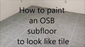 After following these steps, you will never risk moisture ruining your work down the road. Painting An Osb Subfloor To Look Like Tile Youtube