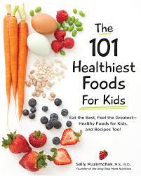 You've likely heard that fiber is an essential part of your diet. 101 Healthiest Foods For Kids Eat The Best Feel The Greatest Healthy Foods For Kids And Recipes Too Kuzemchak Sally Amazon De Bucher