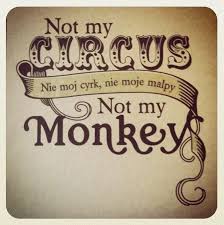 Saying Which Means None Of My Business Nie Moj Cyrk Nie Moje Malpy In Polish Not My Circus Polish Proverb Polish Quotes