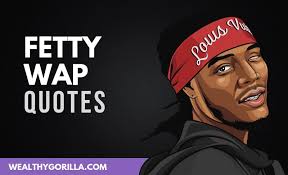 A member of the remy boyz who broke out solo in 2015 with the hit trap queen. en.wikipedia.org 28 Famous Inspirational Fetty Wap Quotes 2021 Wealthy Gorilla
