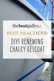Renewing Chalky Gelcoat The Boat Galley