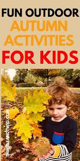 Fun Autumn Outdoor Activities For Kids In 2020 Autumn Activities For Kids Fall Preschool Activities Activities For Kids