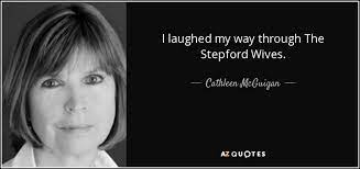 (2004 film) the stepford wives is a 2004 american black comedy / science fiction film. Cathleen Mcguigan Quote I Laughed My Way Through The Stepford Wives