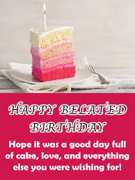 Find free belated birthday ecards. Happy Belated Birthday Cards Birthday Greeting Cards By Davia Free Ecards