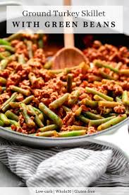 A Very Gluten Free And Low Carb Ground Turkey Skillet With Green Beans Recipe That Is Definitely Easy To Ground Turkey Recipes Green Bean Recipes Bean Recipes