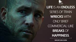 Deadpool movie quotes bring the marvel superhero character of the same name to the big screen for a feature film. Life Is An Endless Series Of Train Wrecks With Only Brief Commercial Like Breaks Of Happiness Magicalquote