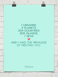 1 universe, 9 planets, 204 countries, 89 islands, 7 seas, & i had the privilege to meet you. is it from a tv show or something? 1 Universe 9 Planets 204 Countries 866981 9 Planets Country Quotes Quote Diy