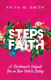 Many people want to grow closer to god, but they don't know how or what to do next. Steps Of Faith A Devotional To Catapult You On Your Path To Destiny Smith Faith M 9781734978476 Amazon Com Books