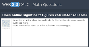 Once you know that, round to that many digits, starting from the before dealing with the specifics of the rules for determining the significant figures in a calculated result, we need to be able to round numbers. View Question Does Online Significant Figures Calculator Reliable