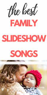 15 Perfect Family Slideshow Songs Embrace The Perfect Mess Slideshow Songs Wedding Slideshow Slideshow Music