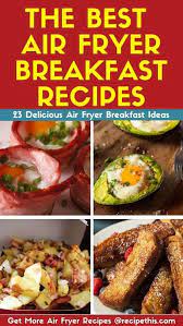 Best Air Fryer Breakfast Recipes Recipe This Air Fryer Recipes Breakfast Recipes Clean Eating Dinner