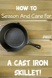How To Season And Care For A Cast Iron Skillet Cast Iron Skillet Cast Iron Cast Iron Cooking