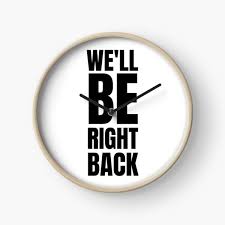 Part of a series on the eric andre show. Well Be Right Back Clocks Redbubble