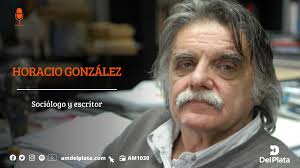 Contact horacio gonzález on messenger. Uzivatel Del Plata Am1030 Na Twitteru Abrilosojos Horacio Gonzalez Sociologo Y Escritor En Comunicacion Con Romerodiario