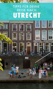 Utrecht Tipps Und Sehenswurdigkeiten Das Bessere Amsterdam Utrecht Holland Reisen Holland