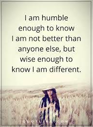Wisdom Quotes I Am Humble Enough To Know I Am Not Better Than Anyone Else But Wise Enough To Know I Am Different Taurus Memes Quiet Quotes Taurus Woman