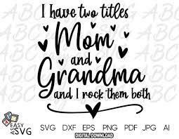 Download I Have Two Titles Mom And Grandma And I Rock Them Both Svg Etsy