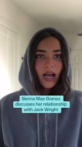 Sienna Mae Gomez Explains Relationship with Jack Wright