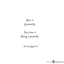 Check spelling or type a new query. Love Is A Priority True Quotes Writings By Ananya Aggarwal Yourquote
