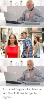 Distracted Boyfriend Hide The Pain Harold Blank Template Imgflip Hide The Pain Harold Meme On Me Me