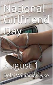 Friendship day is celebrated on the first sunday of august and in 2020 it falls on 2 august. National Girlfriend Day August 1 English Edition Ebook Williams Dyke Delsi Amazon De Kindle Shop