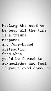 Sentir La Necesidad De Estar Ocupado Todo El Tiempo Es Una Respuesta Al Traumatica Y Una Distraccion Basada En El Mie Healing Quotes Wisdom Quotes Words Quotes