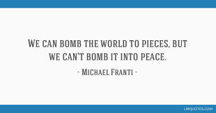 We Can Bomb The World To Pieces But We Can T Bomb It Into Peace