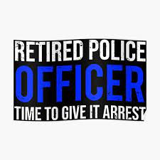 Funny Retired Police Officer Give It Arrest T Shirt Poster By Zcecmza Redbubble