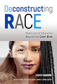 Deconstructing Race: Multicultural Education Beyond the Color-Bind  (Multicultural Education Series): Mahiri, Jabari, Banks, James A.:  9780807757765: Amazon.com: Books