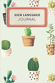 In spoken language, the different sounds created by words and tones of voice (intonation) are the most important devices used to communicate. Sign Language Journal Cute Cactus Succulents Dotted Grid Bullet Journal Notebook 100 Pages 6 X 9 Inches Log Book My Passion Hobbies Series Volume 26 Rose Jennifer 9781092585996 Amazon Com Books