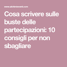 Cosa Scrivere Sulle Buste Delle Partecipazioni 10 Consigli Per Non Sbagliare Consigli Sul Matrimonio Partecipazione Partecipazioni Matrimoniali