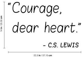 Lewis a hand lettered quote in the shape of a heart. Vinyl Wall Art Decal Courage Dear Heart 22 X 18 C S Lewis Motivational Life Quote For Home Bedroom Living Room Work Office Positive Quotes For Apartment Workplace Decor